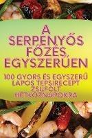 A serpeny&#337;s f&#337;zés egyszer&#369;en - Henrietta Lengyel - cover