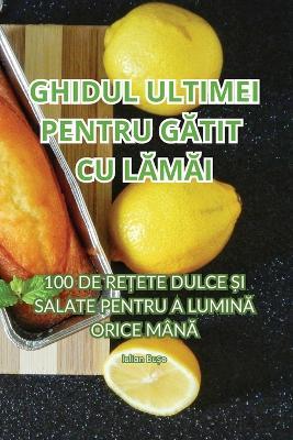 Ghidul Ultimei Pentru G&#258;tit Cu L&#258;m&#258;i - Iulian Bu&#537,e - cover
