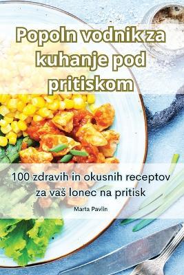 Popoln vodnik za kuhanje pod pritiskom - Marta Pavlin - cover