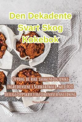 Den Dekadente Svart Skog Kokebok - Victor Solheim - cover