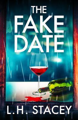 The Fake Date: A completely gripping, page-turning psychological thriller from L.H. Stacey - L. H. Stacey - cover