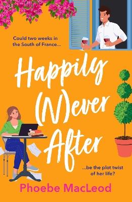 Happily Never After: A BRAND NEW hilarious, uplifting romantic comedy from Phoebe MacLeod for 2025 - Phoebe MacLeod - cover