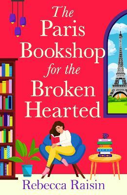 The Paris Bookshop for the Broken-Hearted: Join Rebecca Raisin for a BRAND NEW gorgeous Parisian romance for 2025 - Rebecca Raisin - cover