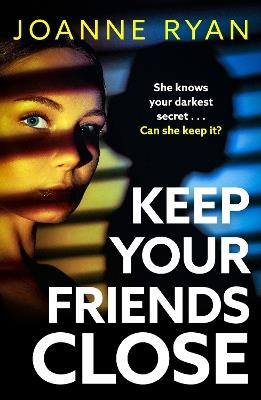 Keep Your Friends Close: The BRAND NEW relentlessly gripping, addictive psychological thriller from Joanne Ryan for 2024 - Joanne Ryan - cover