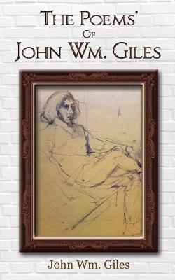 The Poems' Of John Wm. Giles - John Wm Giles - cover
