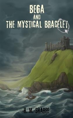Bega and the Mystical Bracelet - H M Sharpe - cover