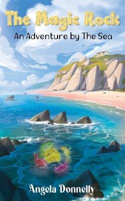 The Magic Rock: An Adventure by The Sea - Angela Donnelly - cover