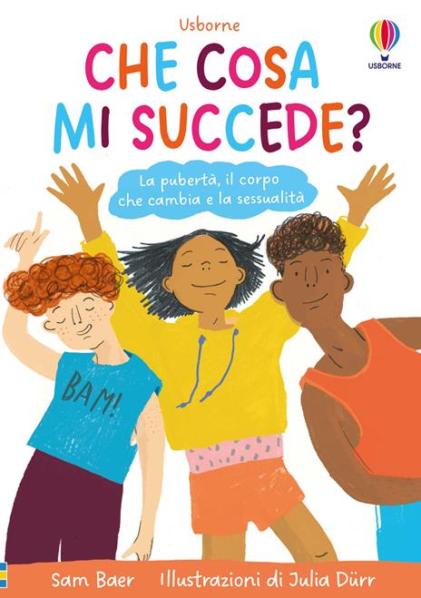 Che cosa mi succede? La pubertà, il corpo che cambia e la sessualità - Sam Baer - copertina