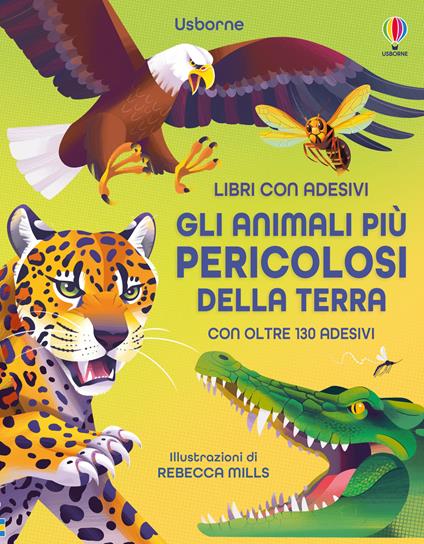 Gli animali più pericolosi della terra. Con adesivi. Ediz. illustrata - Alice James - copertina