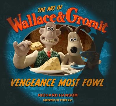 The Art of Wallace & Gromit: Vengeance Most Fowl - Richard Hansom - cover