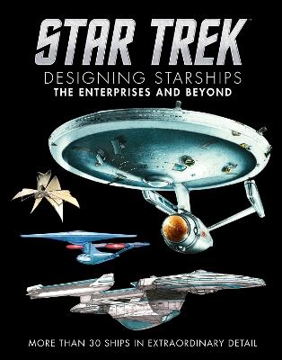Star Trek: Designing Starships Volume 1: The Enterprises and Beyond - Ben Robinson,Marcus Reily - cover