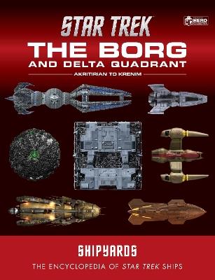Star Trek Shipyards: The Borg and the Delta Quadrant Vol. 1 - Akritirian to Kren im - Ian Chaddock,Marcus Reily,Mark Wright - cover