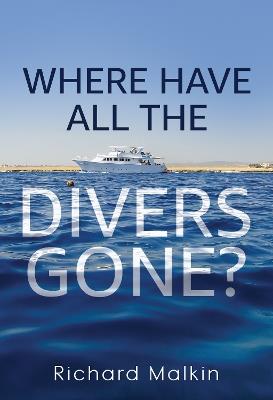 Where Have all the Divers Gone? - Richard Malkin - cover