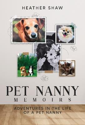 Pet Nanny Memoirs: Adventures in the Life of a Pet Nanny (Hardback) - Heather Shaw - cover