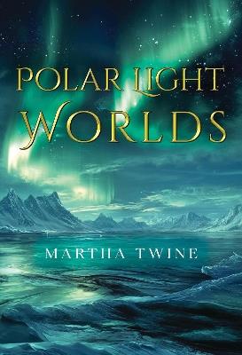 Polar Light Worlds - Martha Twine - cover