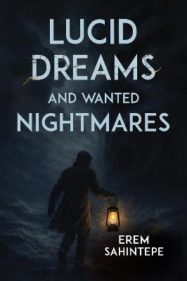 Lucid Dreams and Wanted Nightmares - Erem Sahintepe - cover