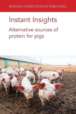 Instant Insights: Alternative Sources of Protein for Pigs - Various authors,Marta López-Alonso,Marco García-Vaquero - cover