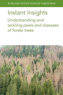 Instant Insights: Understanding and Tackling Pests and Diseases of Forest Trees - Various authors,Tod Ramsfield,Kathy Lewis - cover