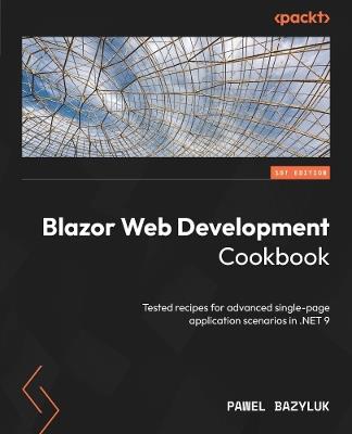 Blazor Web Development Cookbook: Tested recipes for advanced single-page application scenarios in .NET 9 - Pawel Bazyluk - cover