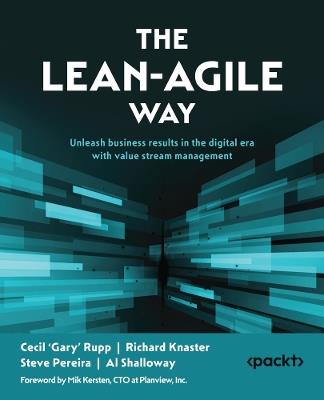 The Lean-Agile Way: Unleash business results in the digital era with value stream management - Cecil 'Gary' Rupp,Richard Knaster,Steve Pereira - cover