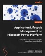 ?Application Lifecycle Management on Microsoft Power Platform: A comprehensive guide to managing the deployment of your solutions