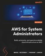 AWS for System Administrators: Build, automate, and operate scalable cloud infrastructure on AWS