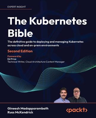 The Kubernetes Bible: The definitive guide to deploying and managing Kubernetes across cloud and on-prem environments - Gineesh Madapparambath,Russ McKendrick - cover