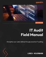 IT Audit Field Manual: Strengthen your cyber defense through proactive IT auditing