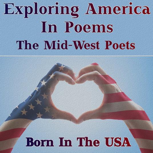 Born in the USA - Exploring America in Poems - The Mid-West Poets