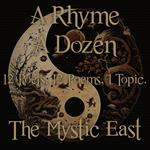 Rhyme A Dozen, A - 12 Poets, 12 Poems, 1 Topic ? The Mystic East