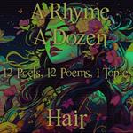 Rhyme A Dozen, A - 12 Poets, 12 Poems, 1 Topic ? Hair