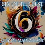 Guy de Maupassant - Six of the Best