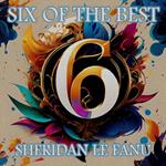 Sheridan Le Fanu - Six of the Best