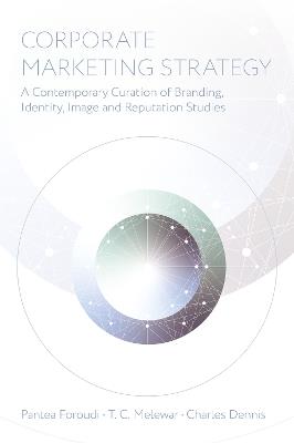 Corporate Marketing Strategy: A Contemporary Curation of Branding, Identity, Image and Reputation Studies - cover