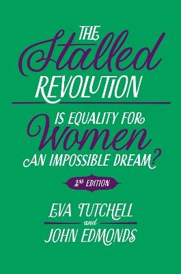 The Stalled Revolution: Is Equality for Women an Impossible Dream? - Eva Tutchell,John Edmonds - cover