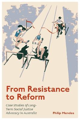 From Resistance to Reform: Case Studies of Long-Term Social Justice Advocacy in Australia - Philip Mendes - cover