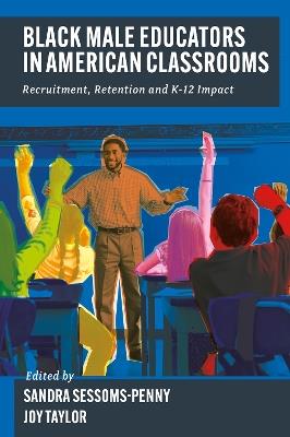 Black Male Educators in American Classrooms: Recruitment, Retention and K-12 Impact - cover