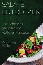 Salate Entdecken: Erste Schritte zu gesunden und köstlichen Mahlzeiten