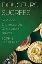 Douceurs Sucrées: Le Monde Enchanteur des Gâteaux pour Novices