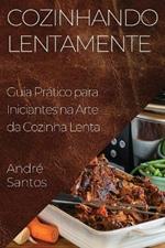 Cozinhando Lentamente: Guia Prático para Iniciantes na Arte da Cozinha Lenta