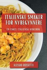 Italienske Smaker for Nybegynnere: En Enkel Italiensk Kokebok