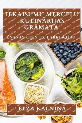 Iekaisumu Mērceļu Kulinārijas Grāmata: Ēsanas Ceļs Uz Labklājību - Elza Kalniņ,a - cover