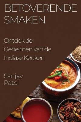 Betoverende Smaken: Ontdek de Geheimen van de Indiase Keuken - Sanjay Patel - cover