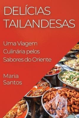 Delícias Tailandesas: Uma Viagem Culinária pelos Sabores do Oriente - Maria Santos - cover