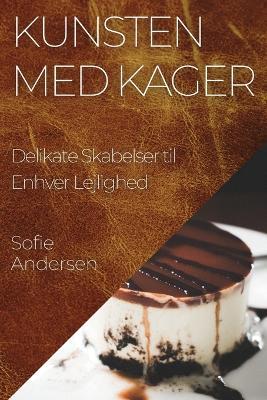 Kunsten med Kager: Delikate Skabelser til Enhver Lejlighed - Sofie Andersen - cover