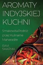 Aromaty Indyjskiej Kuchni: Smakowita Podróż przez Kulinarne Maharadże