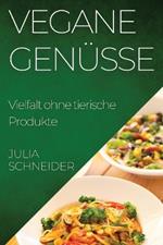 Vegane Genüsse: Vielfalt ohne tierische Produkte