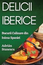 Delicii Iberice: Bucurii Culinare din Inima Spaniei