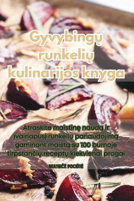 Gyvybing&#371; runkeli&#371; kulinarijos knyga - Beatri&#269,e Poci&#363,te - cover