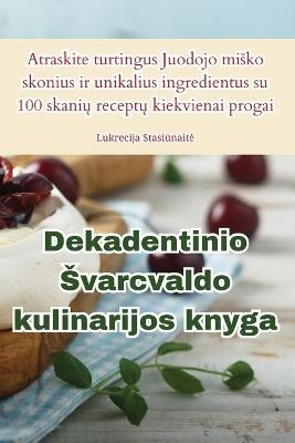 Dekadentinio Svarcvaldo kulinarijos knyga - Lukrecija Stasi&#363,naite - cover